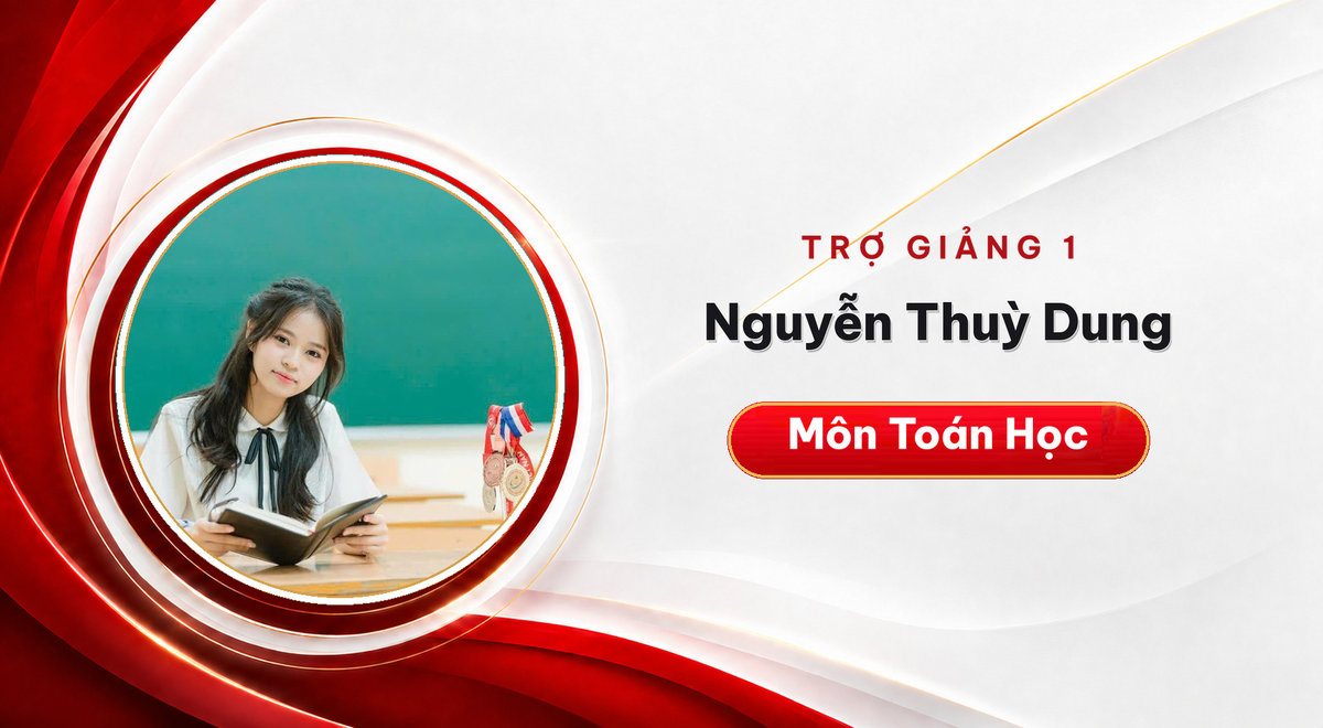Trợ giảng Nguyễn Thuỳ Dung – Môn Toán Học