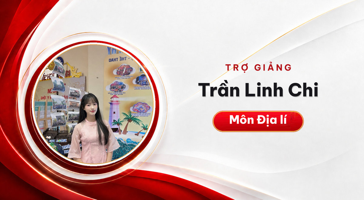 Trợ giảng Trần Linh Chi – Môn Địa lí