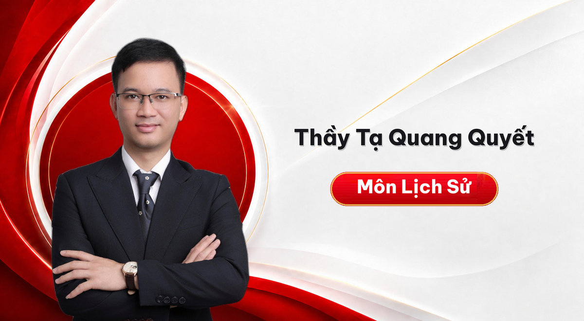 Thầy Tạ Quang Quyết – Môn Lịch Sử