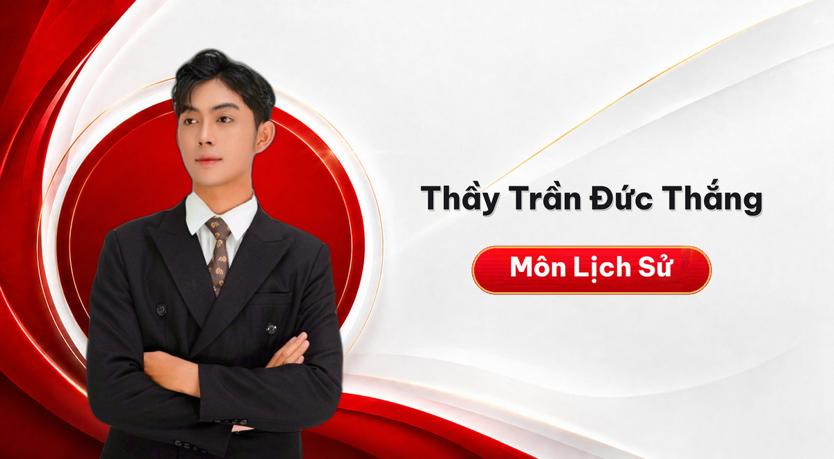 Thầy Trần Đức Thắng – Môn Lịch Sử