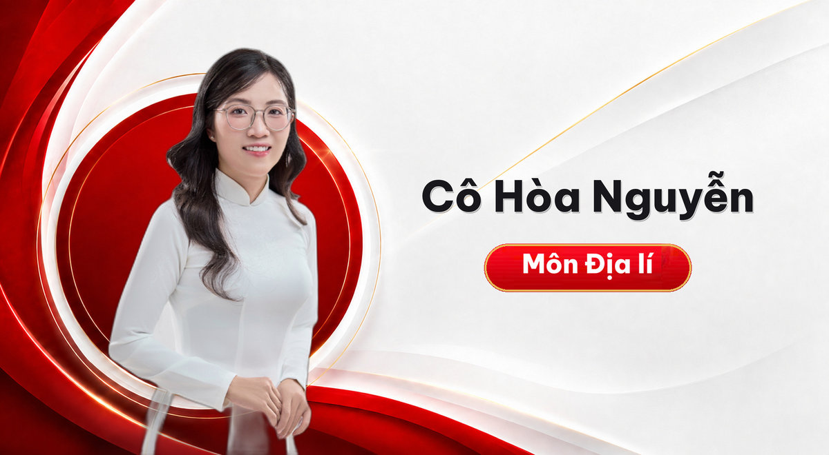 Cô Hòa Nguyễn – Môn Địa lí
