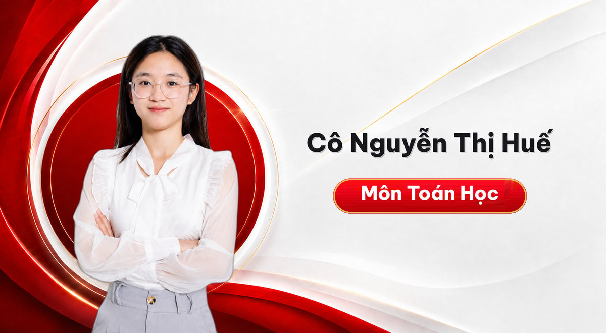 Cô Nguyễn Thị Huế – Môn Toán Học
