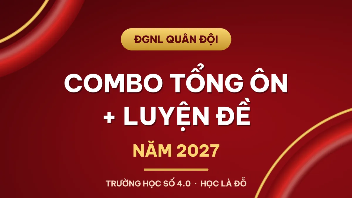 COMBO KHÓA TỔNG ÔN CHUYÊN SÂU + LUYỆN ĐỀ CHIẾN LƯỢC NĂM 2027